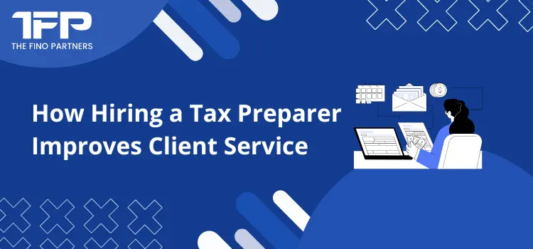 How Hiring a Tax Preparer Improves Client Service